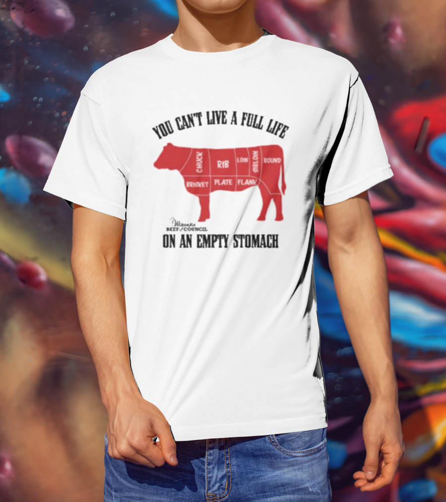 You Can't Live A Full Life On An Empty Stomach Beef Cuts Diagram T-Shirt