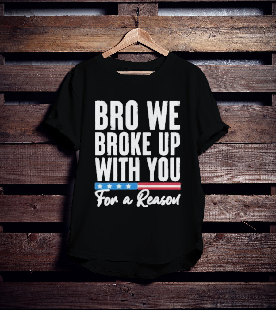 Bro We Broke Up With You For A Reason Stars And Stripes Motif T-Shirt