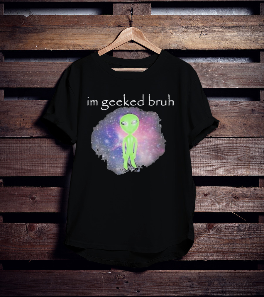 Cringeytees I'm Geeked Bruh Alien With Galaxy Background T-Shirt