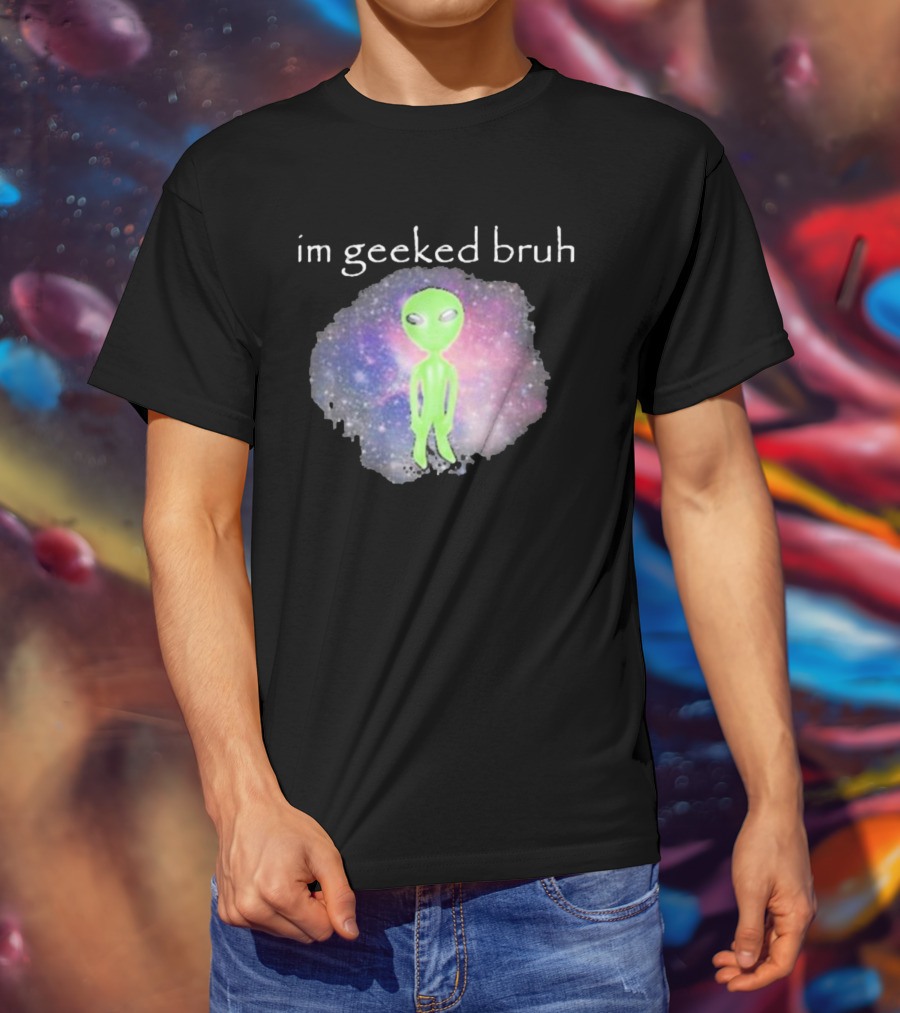 Cringeytees I'm Geeked Bruh Alien With Galaxy Background T-Shirt