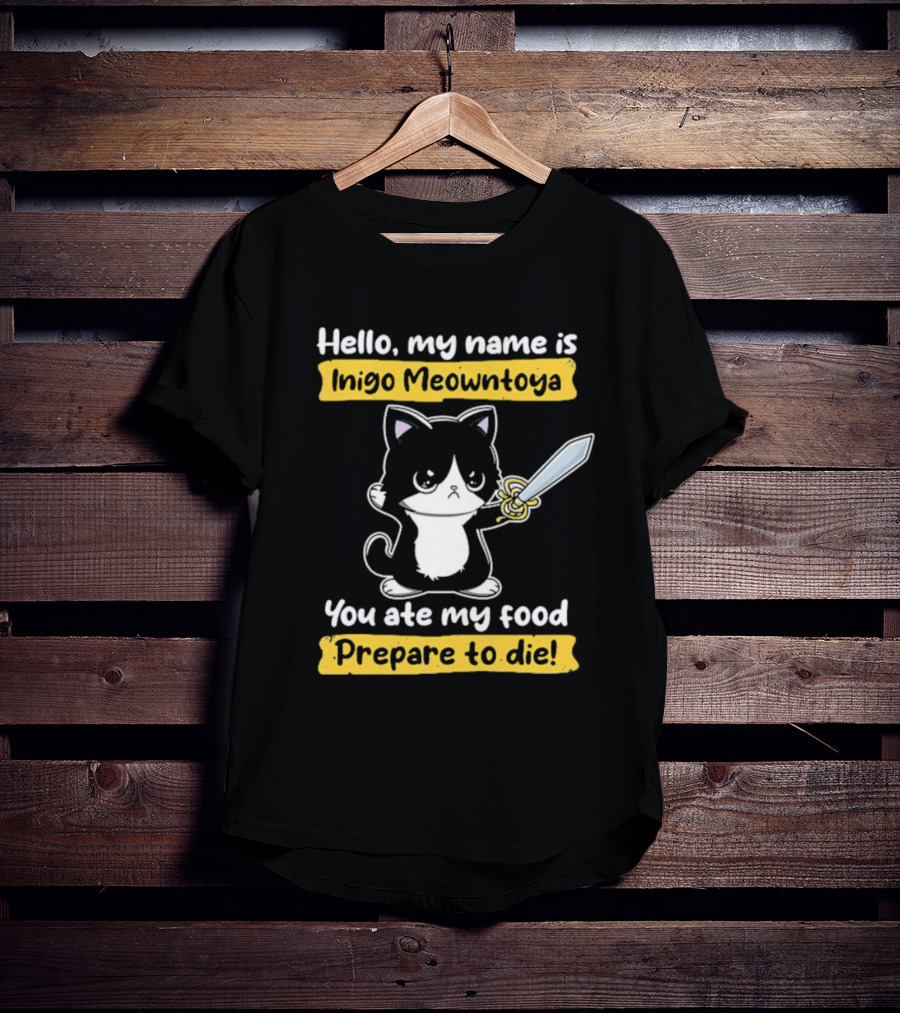 Hello My Name Is Inigo Meowntoya You Ate My Food Prepare To Die Cat With Sword T-Shirt