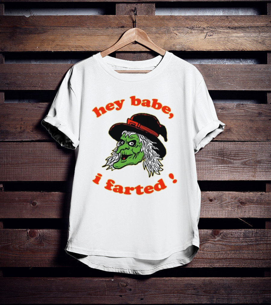 Hey Babe I Farted Witch Green Face Black Hat T-Shirt
