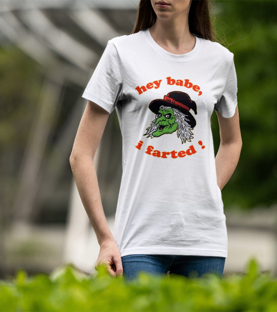 Hey Babe I Farted Witch Green Face Black Hat T-Shirt
