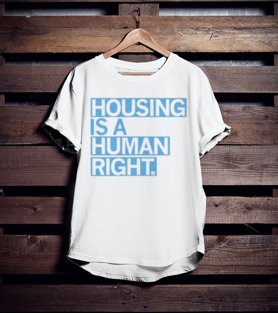 HOUSING IS A HUMAN RIGHT T-Shirt