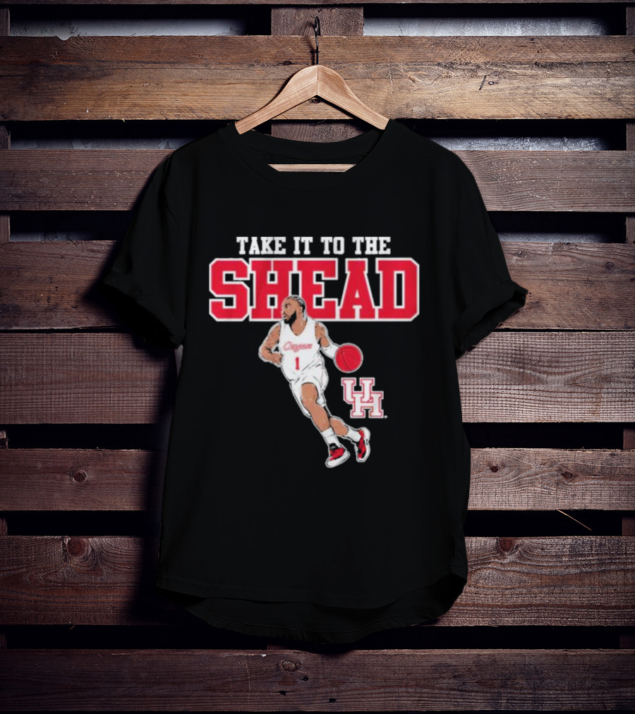 Houston Basketball Jamal Shead University Of Houston Take It To The Shead T-Shirt