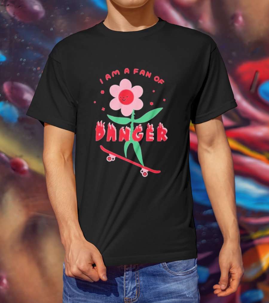 I Am A Fan Of Danger Skateboarding Flower T-Shirt