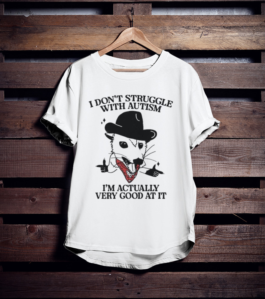 I Don’t Struggle With Autism I’m Actually Very Good At It Cowboy Possum T-Shirt
