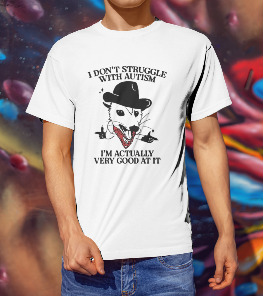 I Don’t Struggle With Autism I’m Actually Very Good At It Cowboy Possum T-Shirt