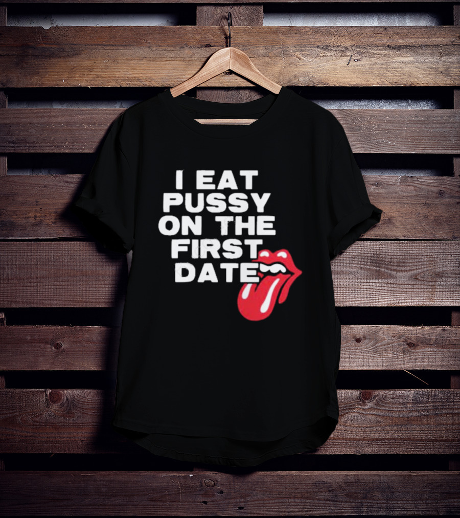 I Eat Pussy On The First Date Red Tongue T-Shirt