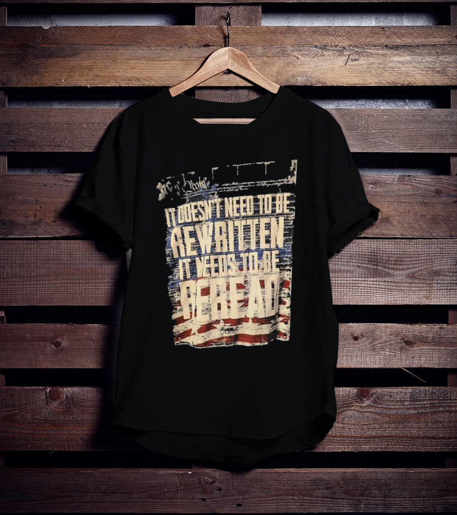 It Doesn’t Need To Be Rewritten It Needs To Be Reread Declaration Decal Background T-Shirt