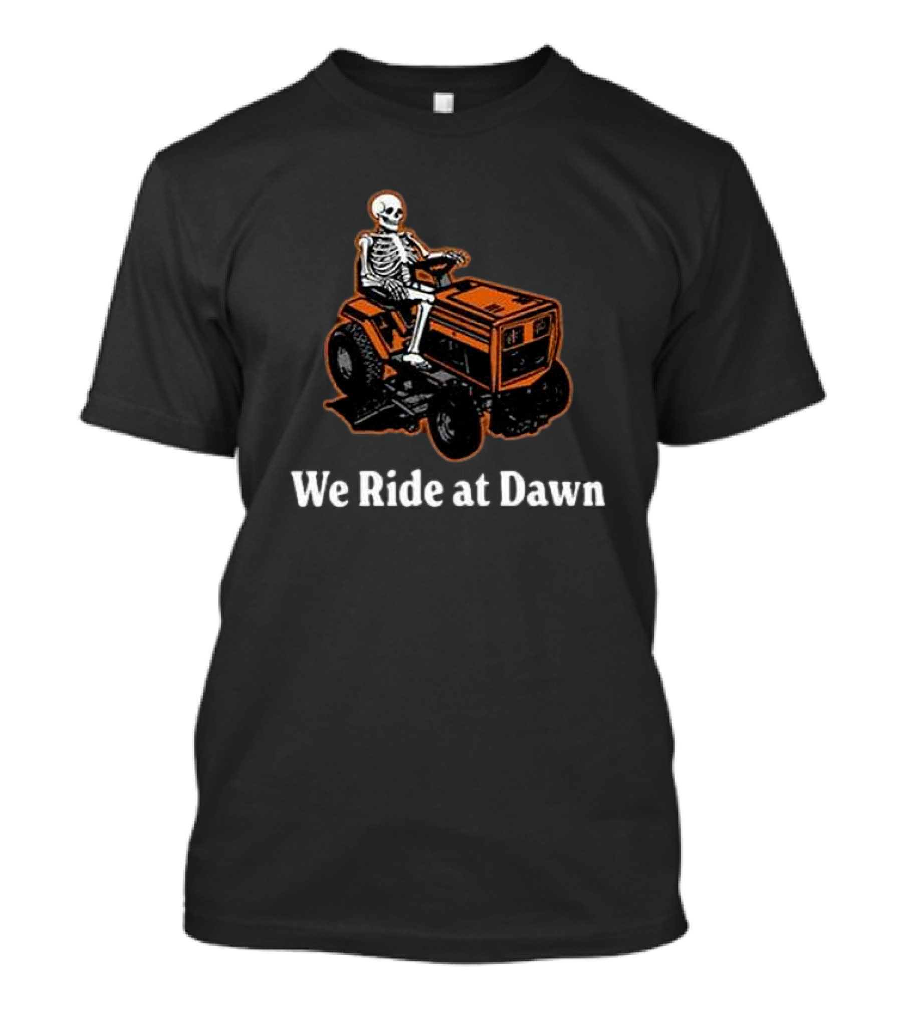 We Ride At Dawn Skeleton On Lawn Mower T-Shirt