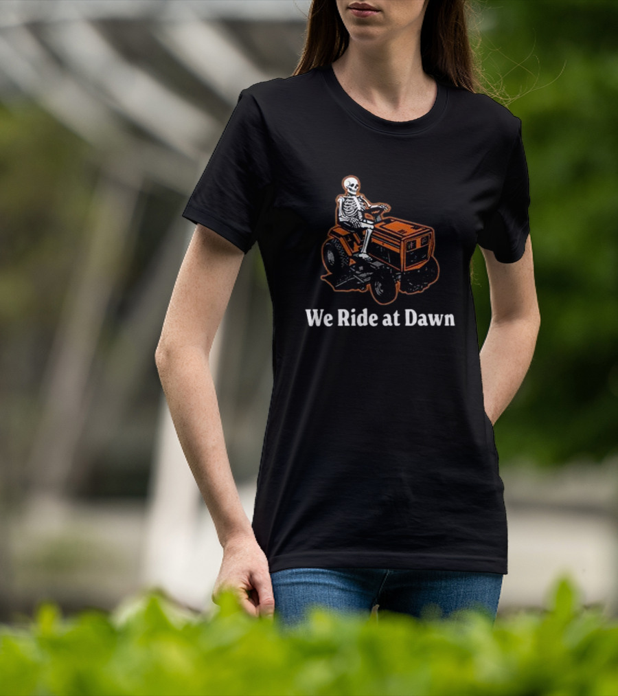 We Ride At Dawn Skeleton On Lawn Mower T-Shirt