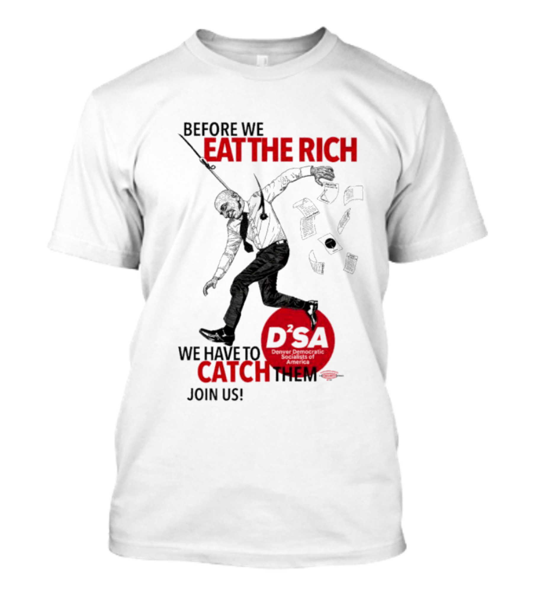 Before We Eat The Rich We Have To Catch Them Join Us DSA Chicago T-Shirt