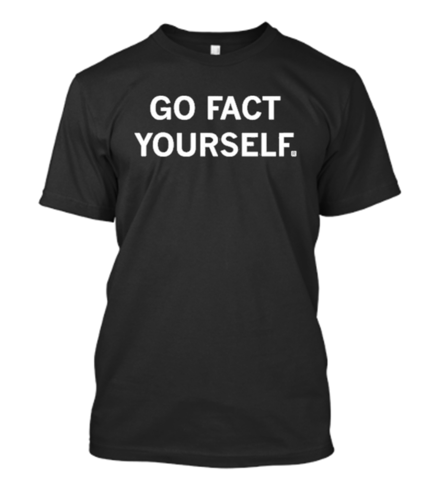 Go Fact Yourself Phrase T-Shirt