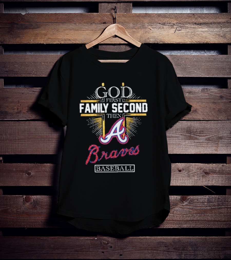 God First Family Second Then Braves Baseball T-Shirt