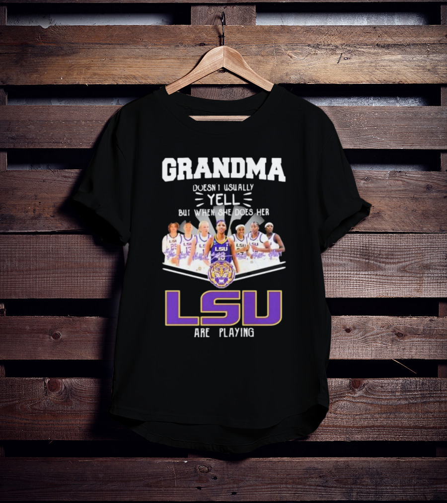 Grandma Doesn’t Usually Yell But When She Does Her LSU Tigers Women’s Basketball Team Are Playing T-Shirt