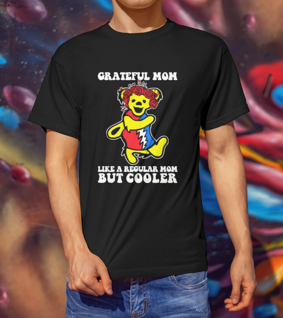 Grateful Mom Like A Regular Mom But Cooler Dancing Bear Roses T-Shirt