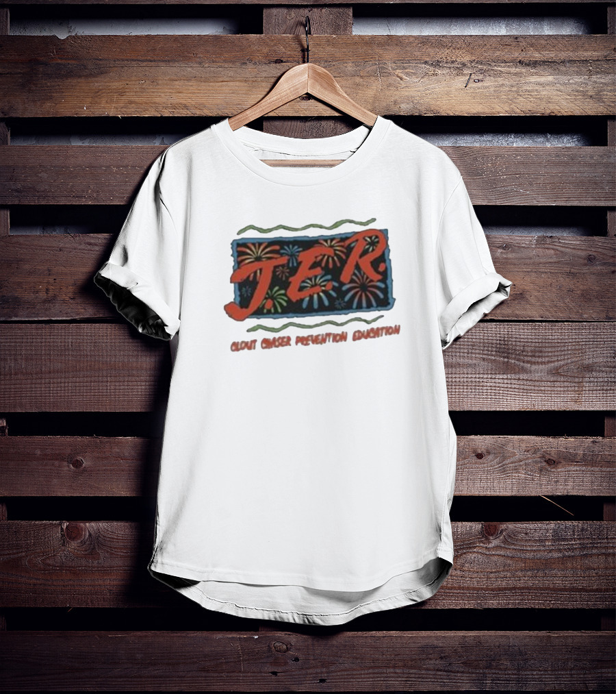 JER Clout Chaser Prevention Education Fireworks T-Shirt