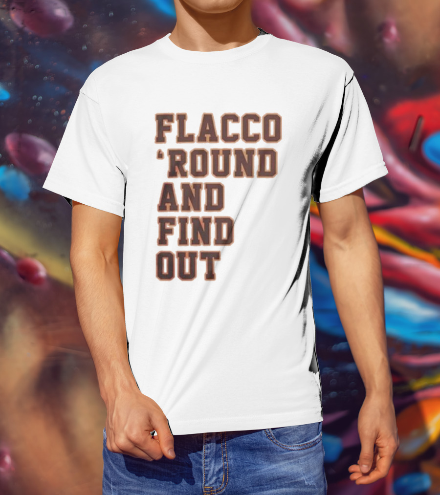 Flacco 'Round And Find Out T-Shirt