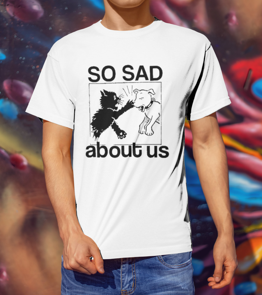 Lowlvl So Sad About Us Cat And Dog T-Shirt
