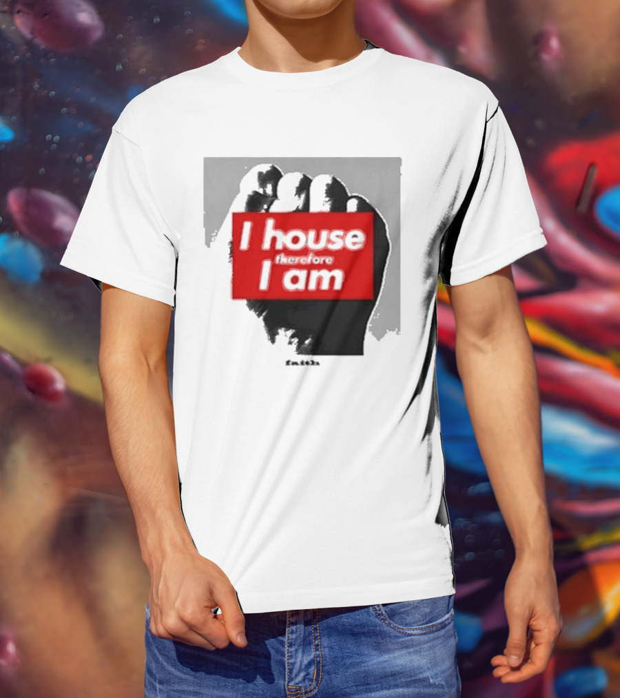 I House Therefore I Am Fist T-Shirt