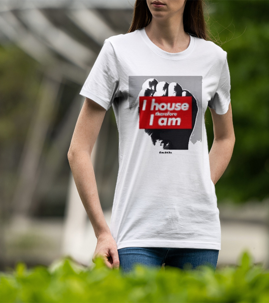 I House Therefore I Am Fist T-Shirt