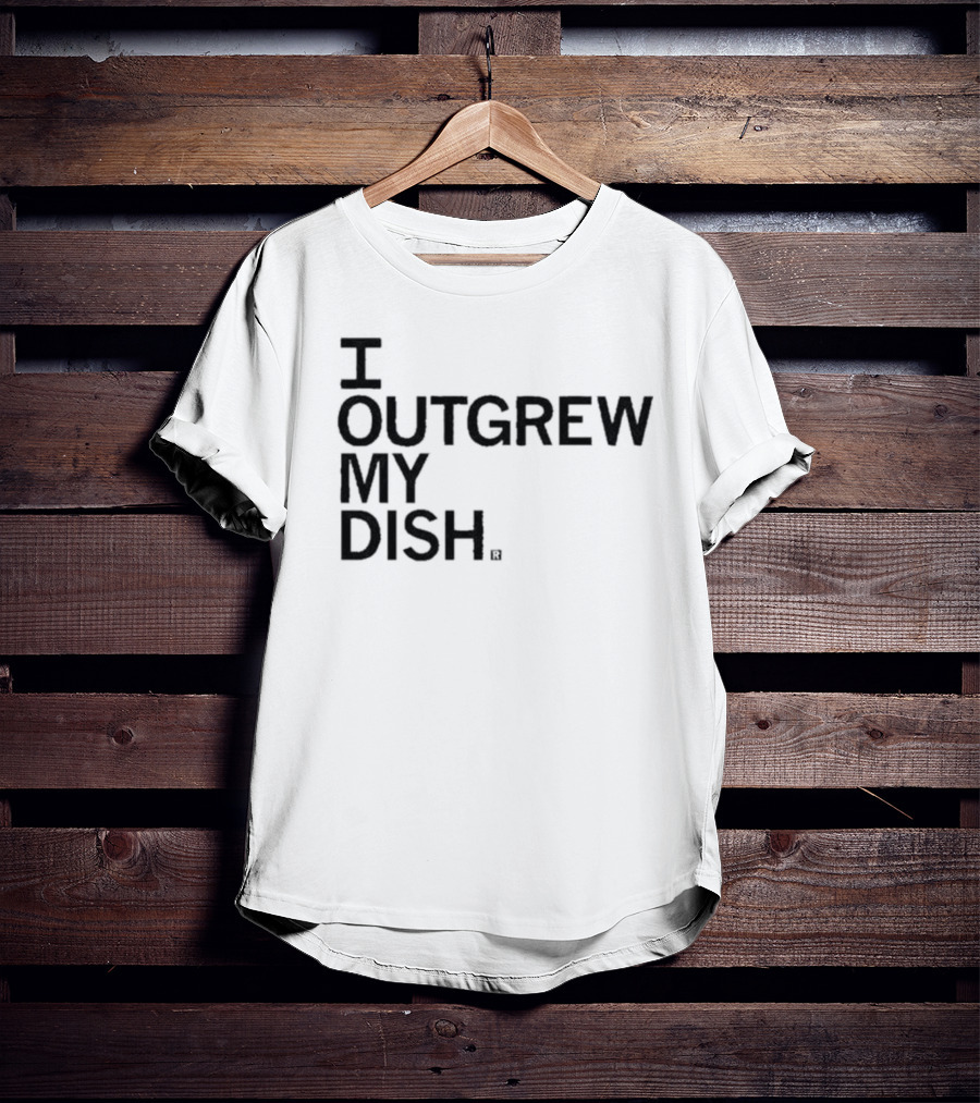 I Outgrew My Dish T-Shirt