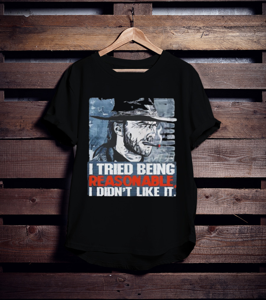 I Tried Being Reasonable I Didn’t Like It Cowboy Smoking Smoking T-Shirt