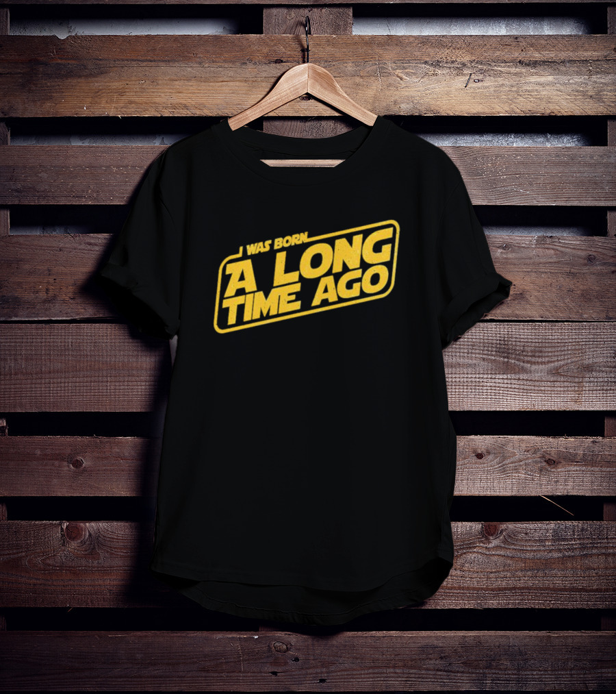 I Was Born A Long Time Ago Star Wars Style Yellow Retro Text T-Shirt