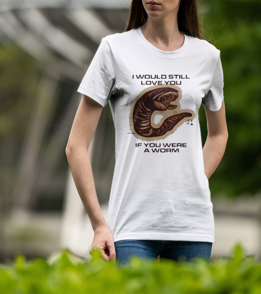 I Would Still Love You If You Were A Worm Snake T-Shirt