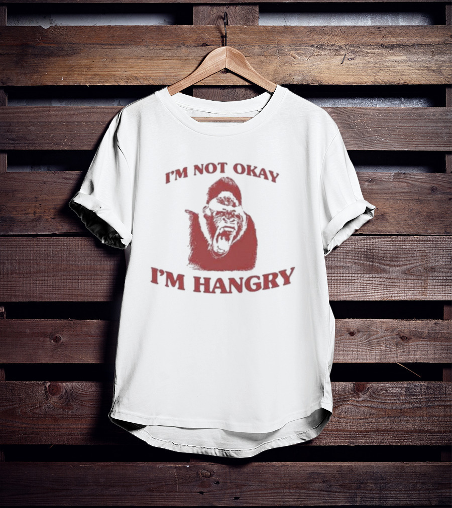 I'm Not Okay I'm Hangry Gorilla T-Shirt