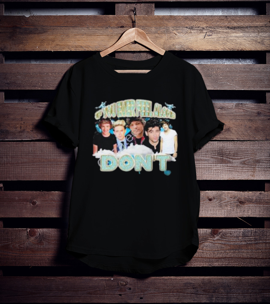 If You Ever Feel Alone Don’t One Direction Members Collage T-Shirt