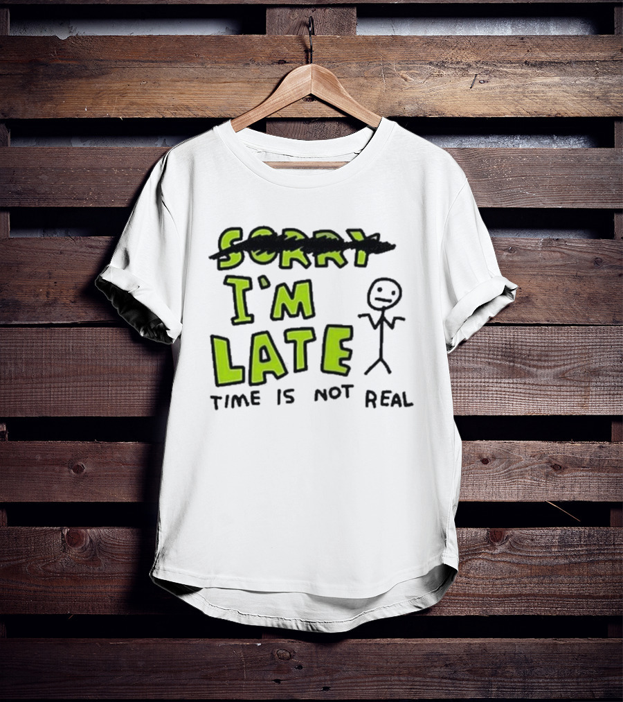 Zoe Bread I'm Late Time Is Not Real Crossed Out Sorry Stick Figure T-Shirt