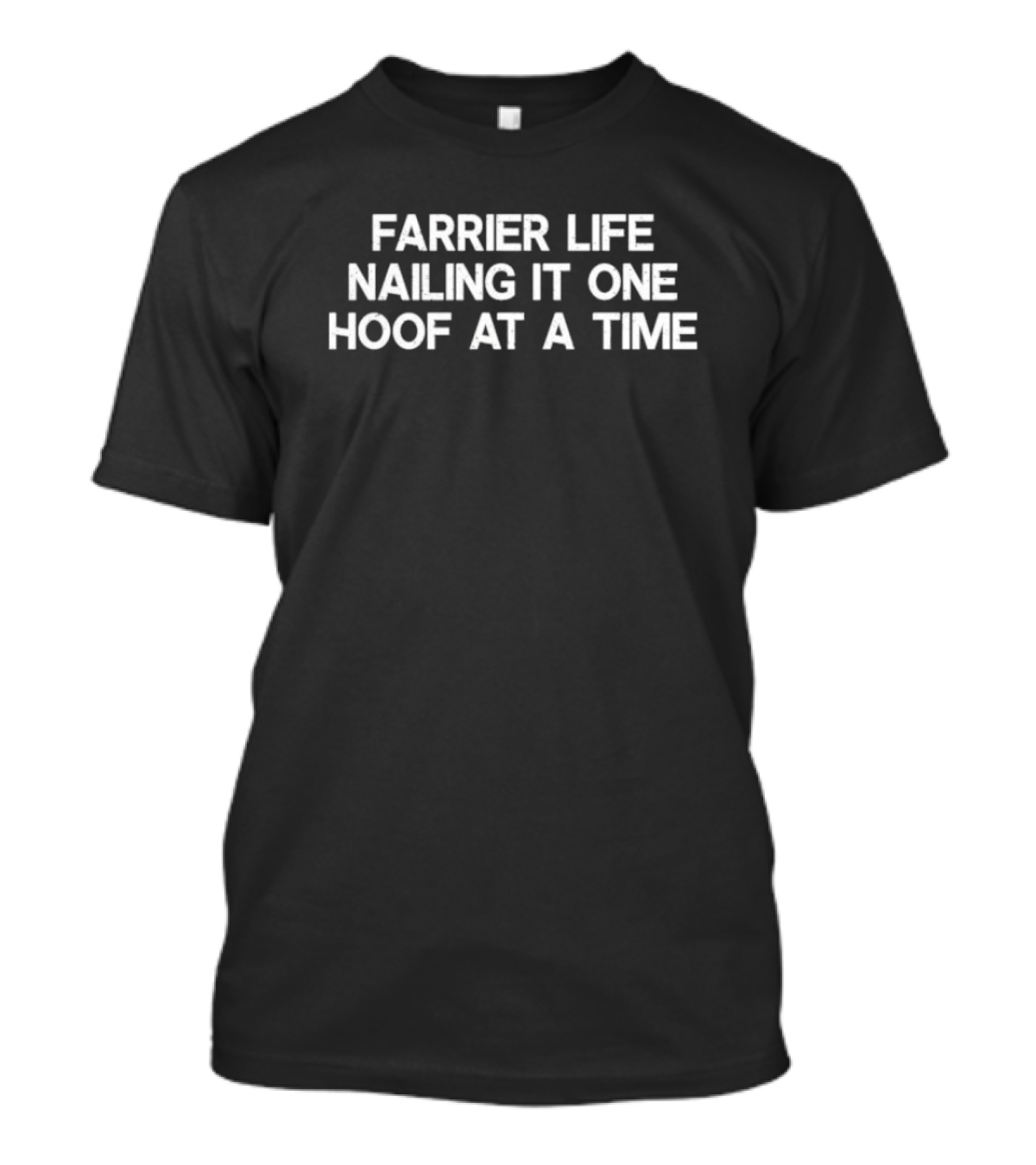 Farrier Life Nailing It One Hoof At A Time T-Shirt