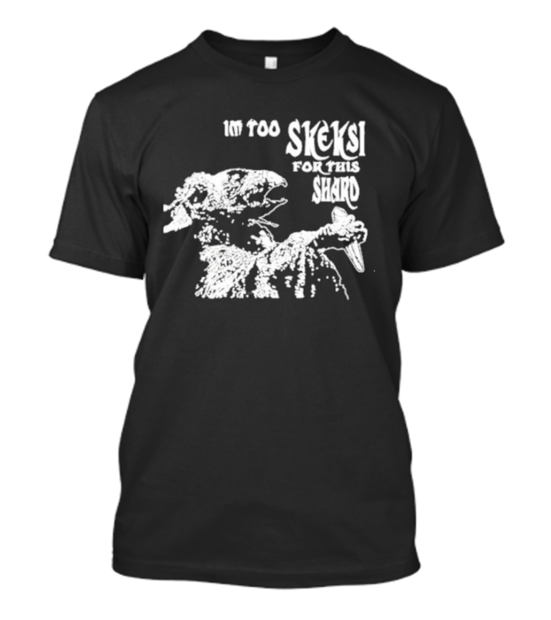 Jenny King Im Too Skeksi For This Shard Dark Crystal T-Shirt
