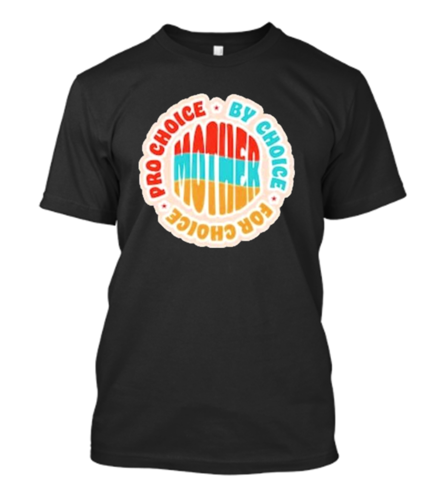 Pro Choice By Choice For Choice Mother Retro T-Shirt