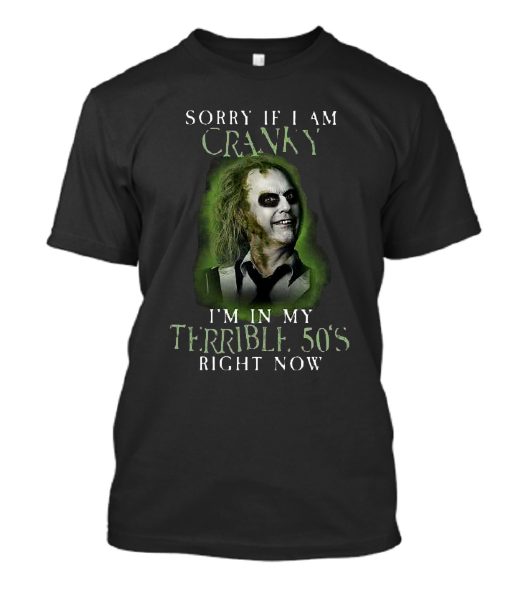 Sorry If I Am Cranky I’m In My Terrible 50’s Right Now Beetlejuice T-Shirt