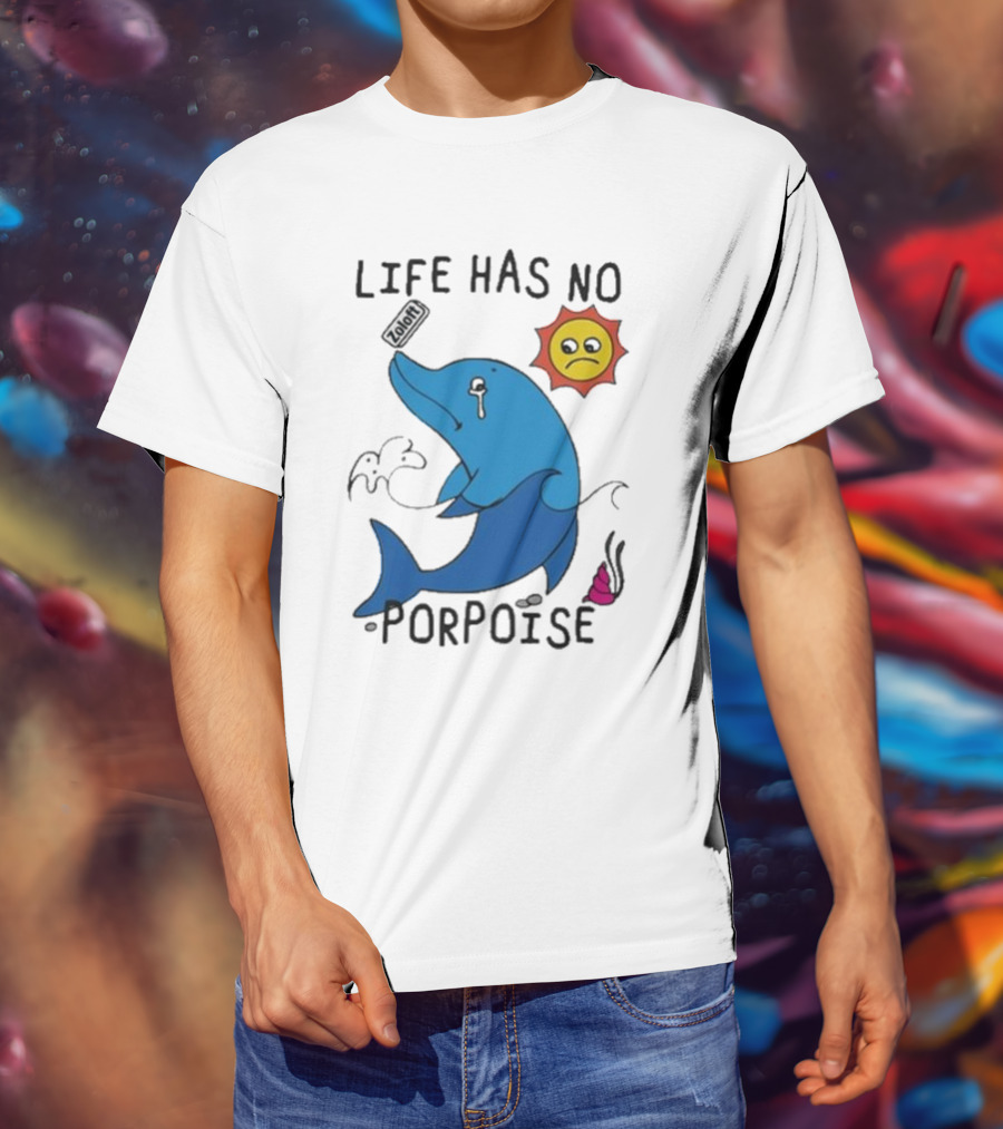 Zoodie Life Has No Porpoise Sad Sun Crying Dolphin T-Shirt