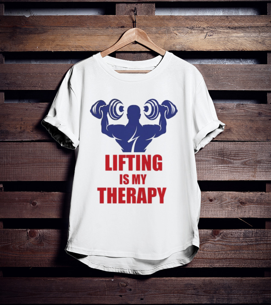 Lifting Is My Therapy Gym Motivation Weightlifting Inspiration Fitness Bodybuilder T-Shirt