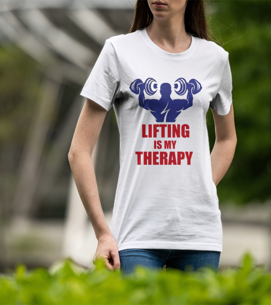Lifting Is My Therapy Gym Motivation Weightlifting Inspiration Fitness Bodybuilder T-Shirt
