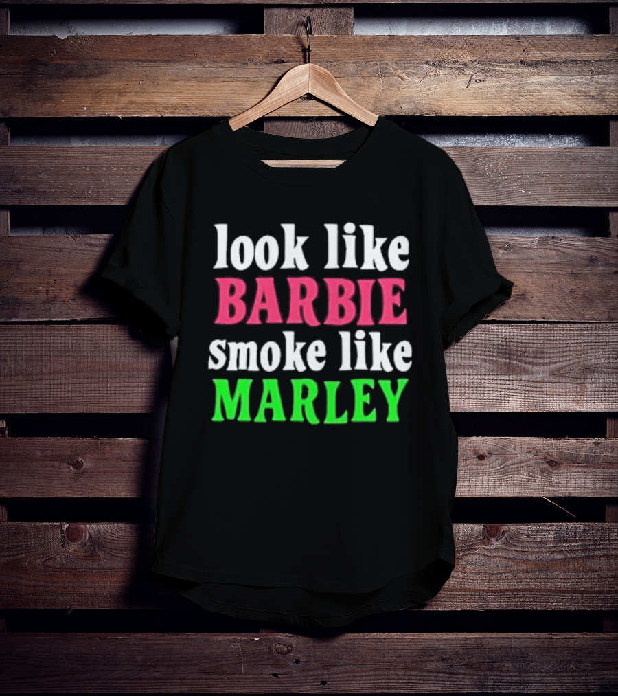 Look Like Barbie Smoke Like Marley T-Shirt