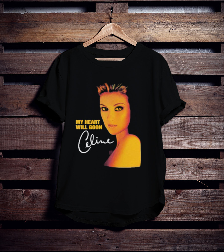 My Heart Will Goon Celine T-Shirt