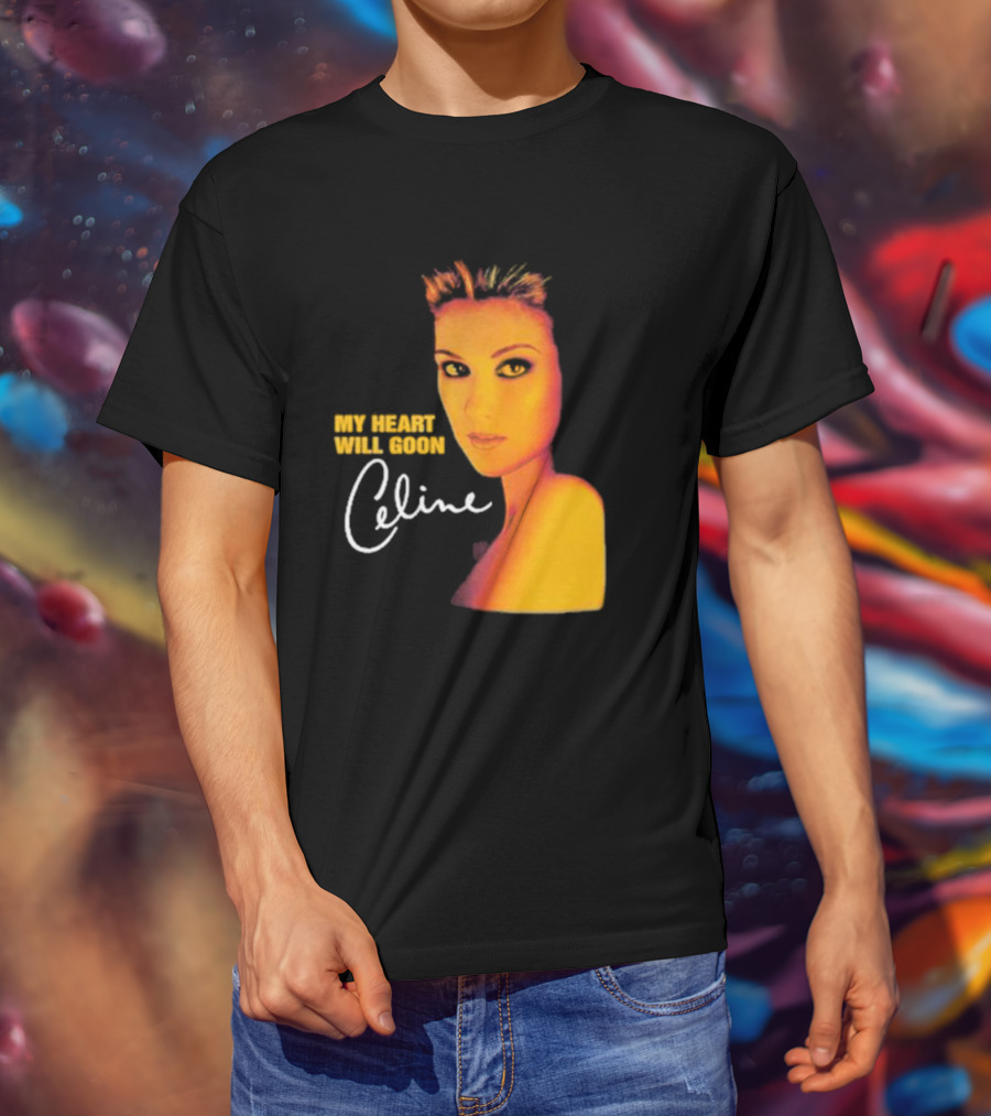 My Heart Will Goon Celine T-Shirt