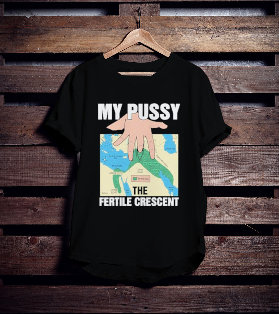 My Pussy The Fertile Crescent Hand On Middle East Map T-Shirt