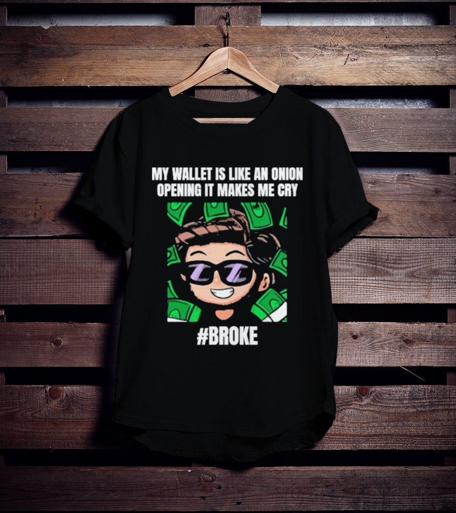 My Wallet Is Like An Onion Opening It Makes Me Cry Cartoon Money #Broke T-Shirt