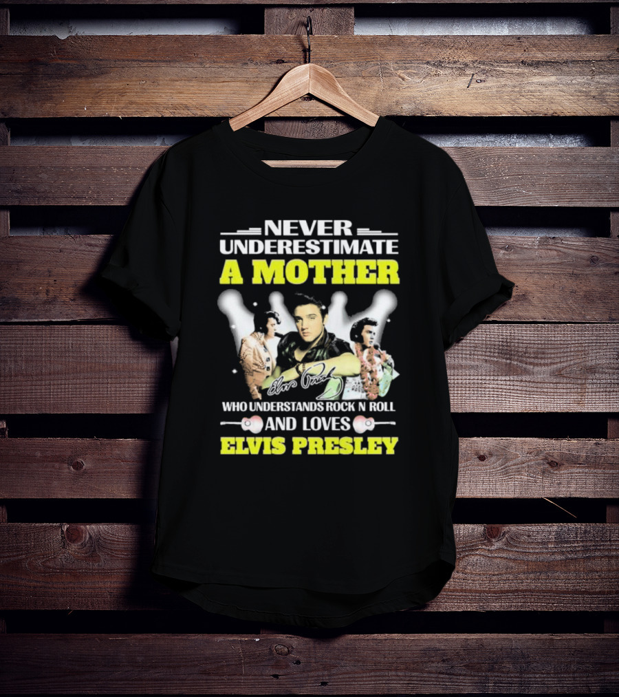 Never Underestimate A Mother Who Understands Rock N Roll And Loves Elvis Presley T-Shirt