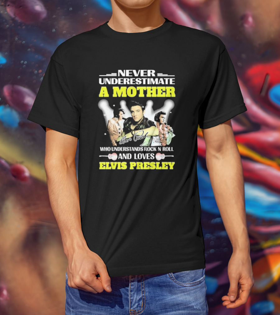 Never Underestimate A Mother Who Understands Rock N Roll And Loves Elvis Presley T-Shirt