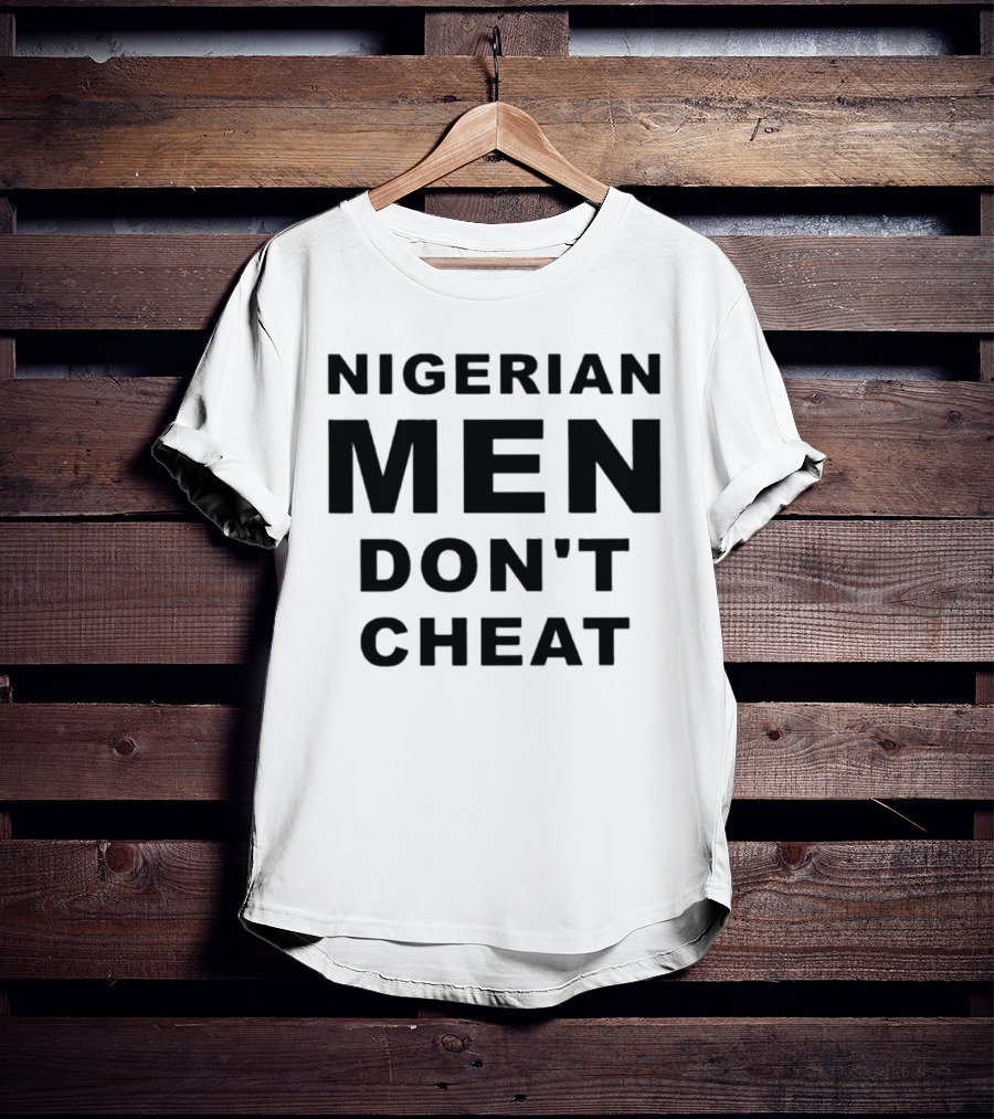 Nigerian Men Don't Cheat T-Shirt