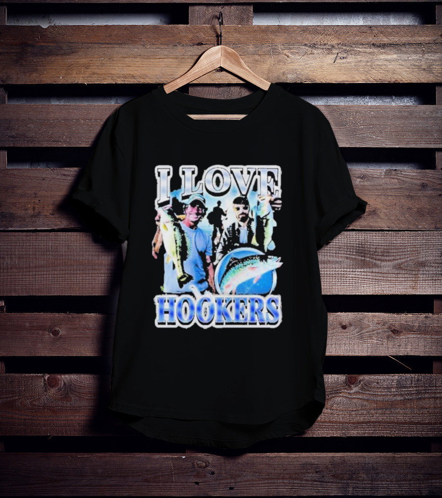 Notsafeforwear I Love Hookers Fishing Theme With Fish And Fishermen T-Shirt