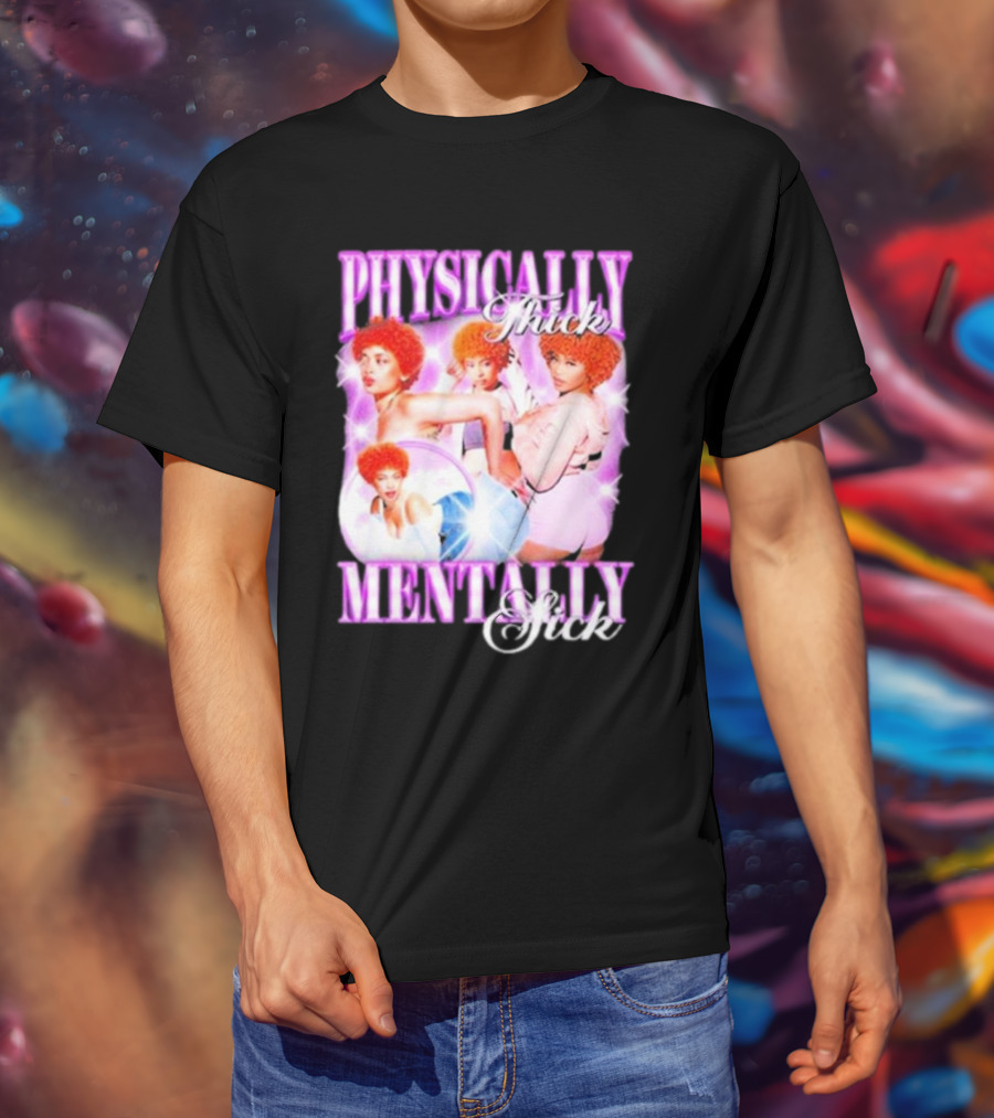 Physically Thick Mentally Sick Notsafeforwear Bold Vibrant T-Shirt